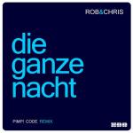 Cover: Rob & Chris - Die Ganze Nacht (Pimp! Code Radio Edit)