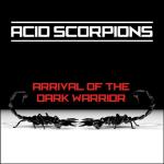 Cover: Acid Scorpions - Arrival Of The Dark Warrior