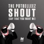 Cover: The Potbelleez - Shout (Say That You Want Me)