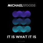 Cover: Michael Woods - It Is What It Is