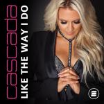 Cover: Cascada - Like The Way I Do