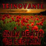 Cover: TRiNoVaNTe - Only Death Is Certain