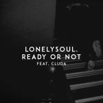 Cover: lonelysoul. feat. cluda - Ready Or Not