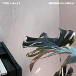 Cover: Two Lanes - Never Enough