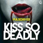 Cover: Pulsedriver - Kiss So Deadly