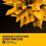 Cover: Suncatcher &amp; Caitlin Stubbs - Closer Than Close