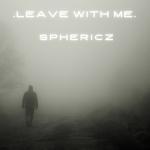 Cover: Sphericz - Leave With Me