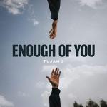 Cover: Tujamo - Enough Of You