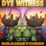 Cover: Dyewitness - Brainstorm