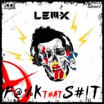 Cover: Lem-X - F@%K THAT S#!T