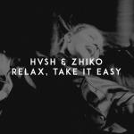 Cover: HVSH &amp; ZHIKO - Relax, Take It Easy