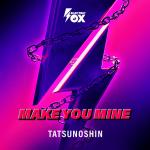 Cover: Tatsunoshin - Make You Mine