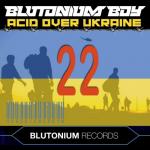 Cover: Blutonium Boy - Acid Over Ukraine 22