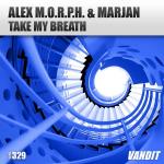 Cover: Alex M.O.R.P.H. &amp; Marjan - Take My Breath