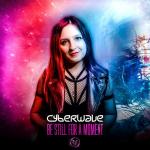Cover: CyberWave - Be Still For A Moment