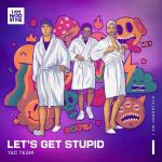 Cover: TAC Team - Let's Get Stupid