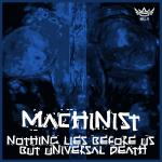 Cover: Machinist - Nothing Lies Before Us But Universal Death