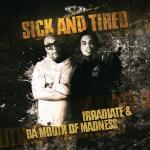 Cover: Irradiate & Da Mouth Of Madness - Sick And Tired