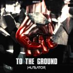 Cover: Mutilator - To The Ground