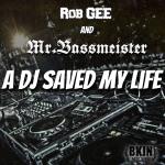 Cover: Rob Gee & Mr. Bassmeister - A DJ Saved My Life