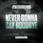 Cover: Technikore - Never Gonna Say Goodbye