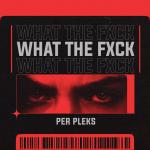 Cover: Per Pleks - What the Fxck