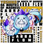Cover: Yoshiko & Da Mouth of Madness - Gabba Flow