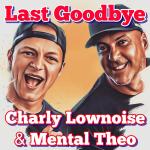 Cover: Charly Lownoise &amp;amp;amp;amp;amp;amp; Mental Theo - Last Goodbye