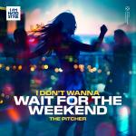 Cover: The Pitcher - I Don't Wanna Wait For The Weekend