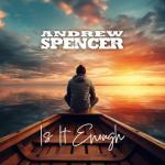 Cover: Andrew Spencer - Is It Enough