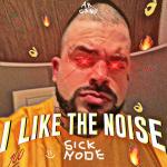 Cover: Sickmode - I Like The Noise