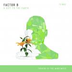 Cover: Factor B - A Gift To The Earth
