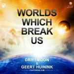 Cover: Driftmoon &amp; Geert Huinink feat. Kim - Worlds Which Break Us
