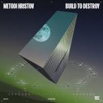 Cover: Metodi Hristov - Build To Destroy
