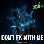 Cover: Mad Scientists - Don't FK With Me!