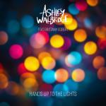Cover: Ashley Wallbridge feat Brittany Egbert - Hands Up To The Lights