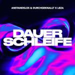 Cover: Anstandslos & Durchgeknallt & LEZA - Dauerschleife