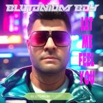 Cover: Blutonium Boy - Let Me Feel You