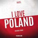 Cover: Hazel - I Love Poland (Chengdu Remix)