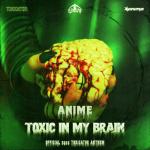 Cover: anime - Toxic In My Brain (Official Toxicator Anthem 2025)