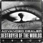 Cover: Advanced Dealer - Destroyer Of The Worlds