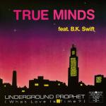 Cover: True Minds feat. B.K. Swift - Underground Prophet (What Love Is Time?)